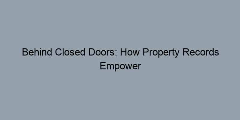 Behind Closed Doors: How Property Records Empower Home Buyers and Communities