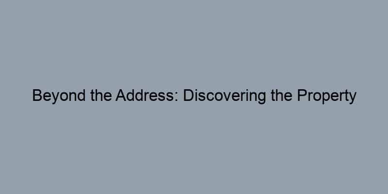 Beyond the Address: Discovering the Property Owner's Identity