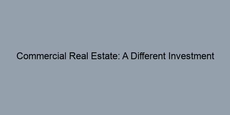 Commercial Real Estate: A Different Investment Game
