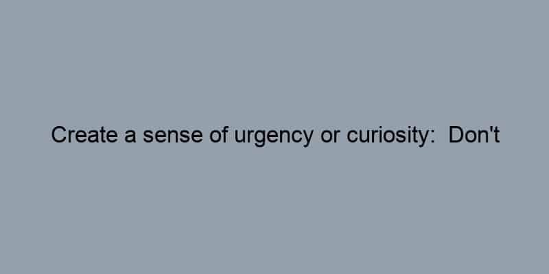 Create a sense of urgency or curiosity:  Don’t Miss, Essential Guide, What You Need to Know.