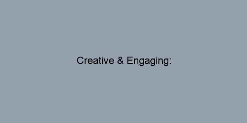 Creative & Engaging: