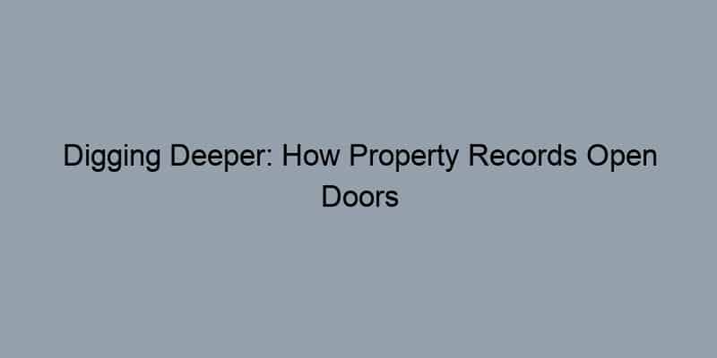 Digging Deeper: How Property Records Open Doors to Understanding Homeownership