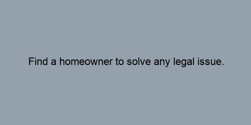 Find a homeowner to solve any legal issue.