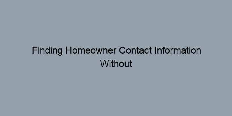 Finding Homeowner Contact Information Without Breaking the Bank