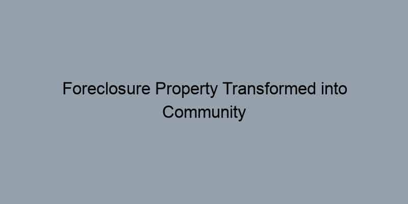 Foreclosure Property Transformed into Community Garden (Positive spin on a foreclosure)