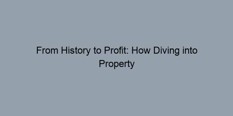 From History to Profit: How Diving into Property Records Can Transform Your Home Sale Journey