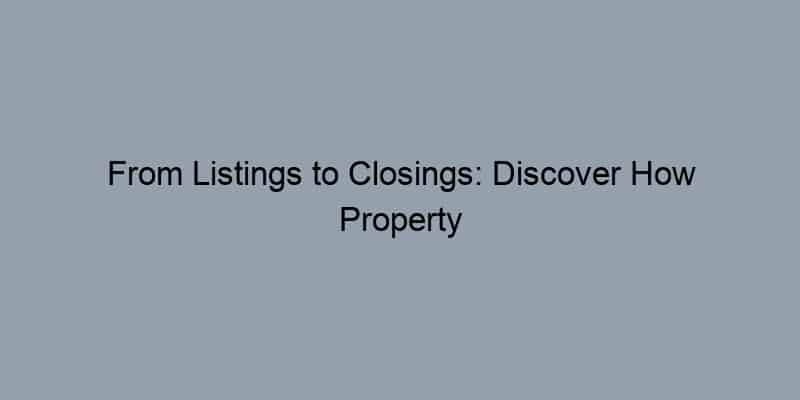 From Listings to Closings: Discover How Property Records Transform the Real Estate Game