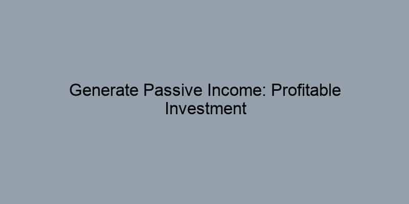 Generate Passive Income: Profitable Investment Properties Await