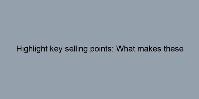 Highlight key selling points: What makes these homes special?