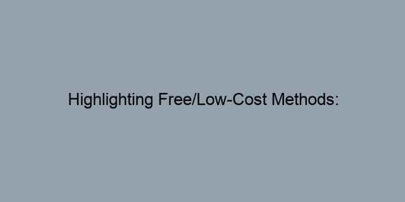 Highlighting Free/Low-Cost Methods: