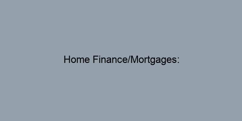 Home Finance/Mortgages: