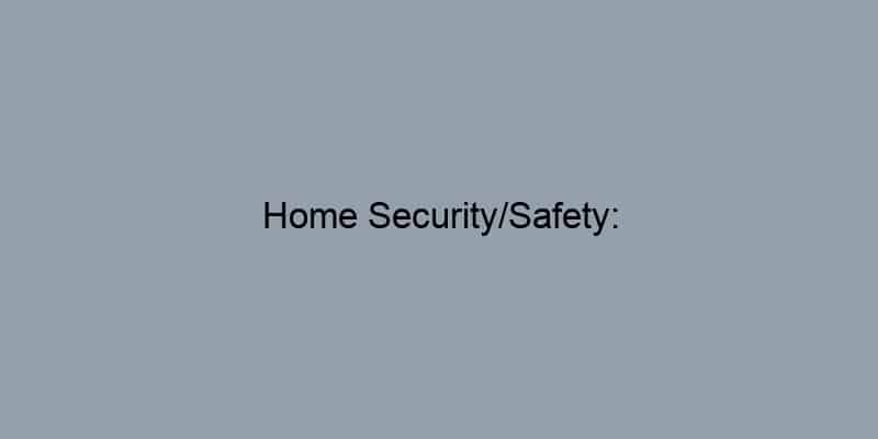Home Security/Safety: