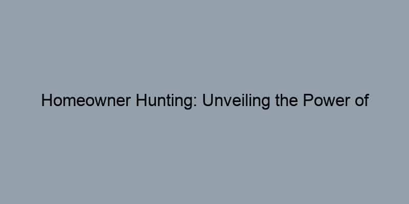 Homeowner Hunting: Unveiling the Power of Property Records in Your Search for the Perfect Abode