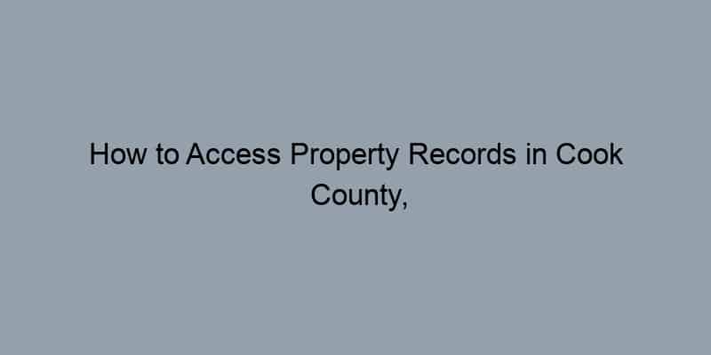 How to Access Property Records in Cook County, Illinois by Address