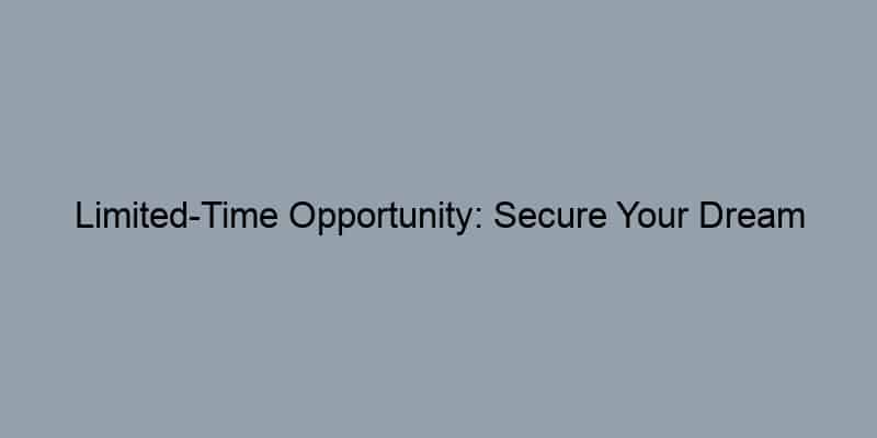 Limited-Time Opportunity: Secure Your Dream Investment Property Now