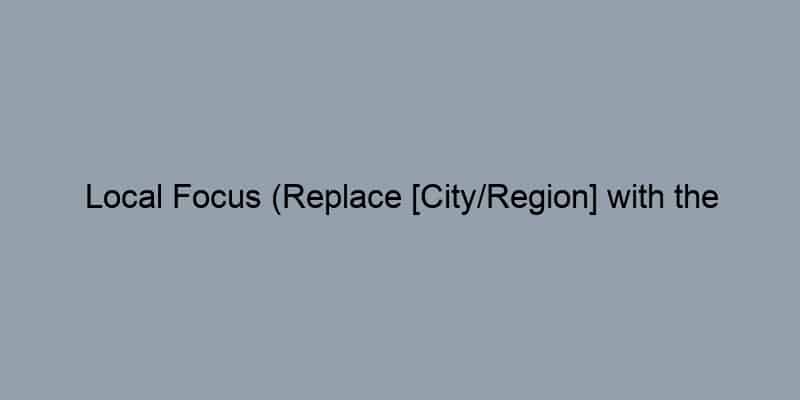 Local Focus (Replace [City/Region] with the actual location):