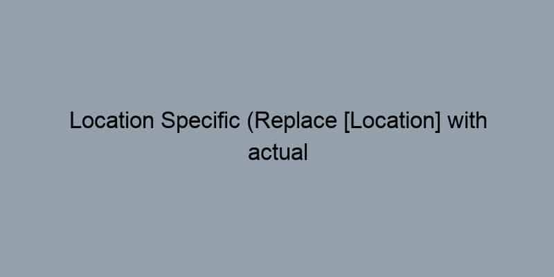 Location Specific (Replace [Location] with actual place):