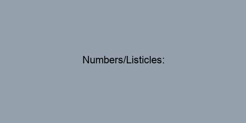 Numbers/Listicles: