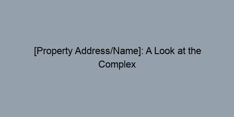 [Property Address/Name]: A Look at the Complex Web of Ownership