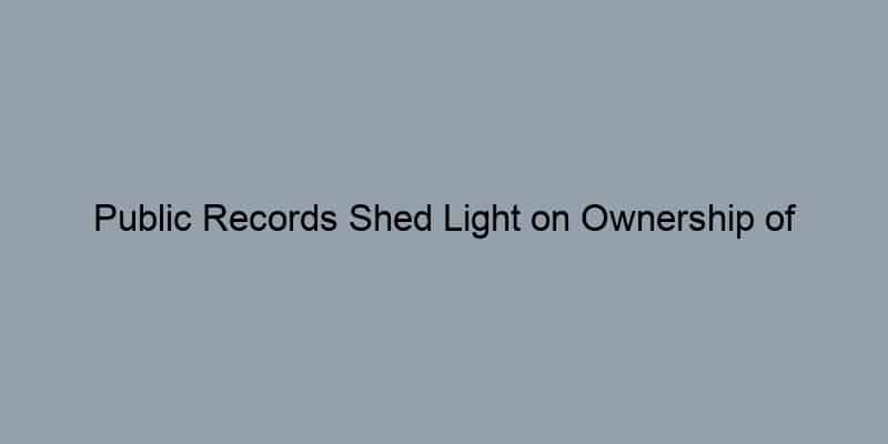 Public Records Shed Light on Ownership of [Address]