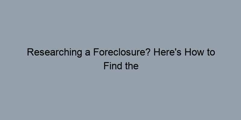 Researching a Foreclosure? Here’s How to Find the Homeowner
