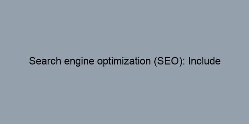 Search engine optimization (SEO): Include relevant keywords.