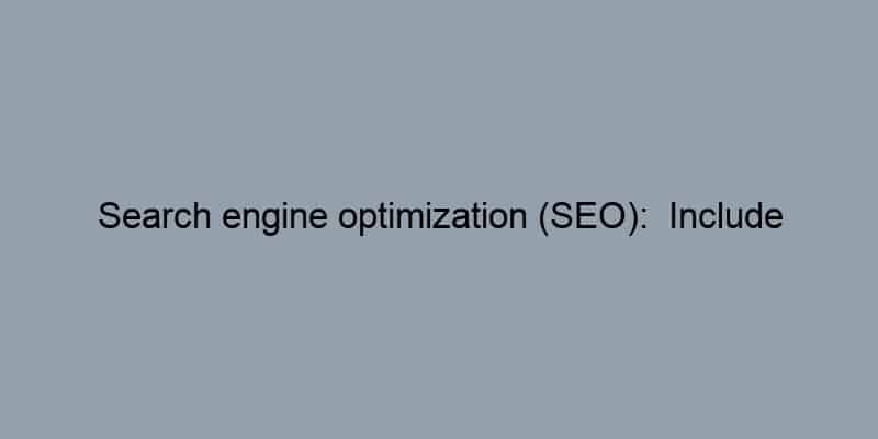 Search engine optimization (SEO):  Include relevant keywords that people might search for.