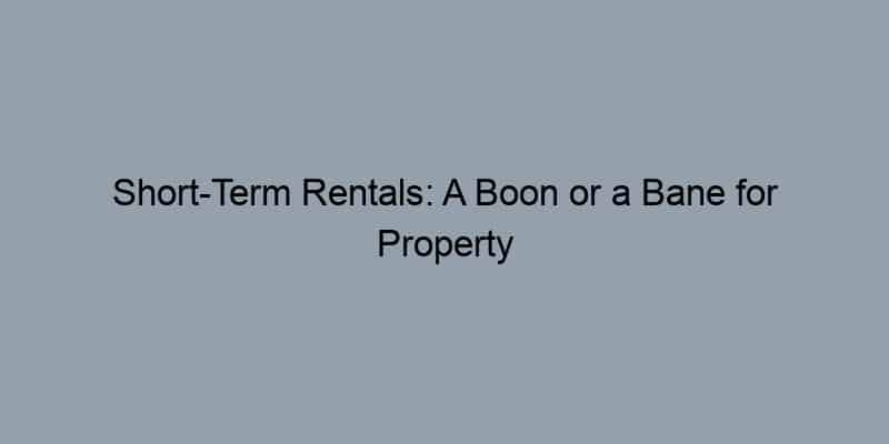 Short-Term Rentals: A Boon or a Bane for Property Owners?