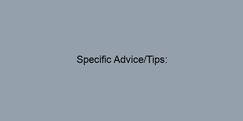 Specific Advice/Tips: