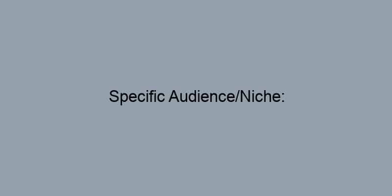 Specific Audience/Niche: