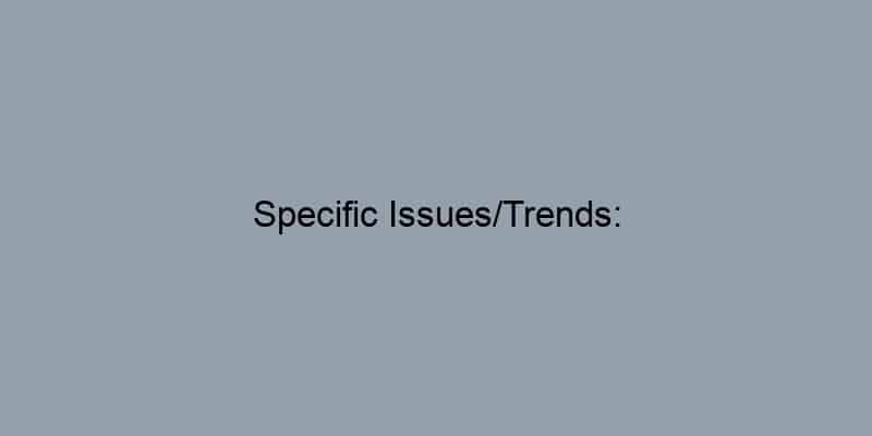 Specific Issues/Trends: