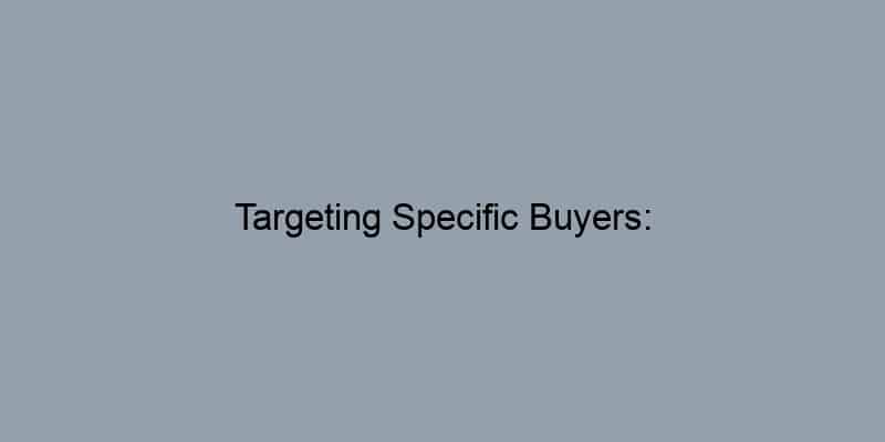 Targeting Specific Buyers: