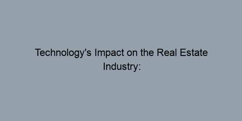 Technology's Impact on the Real Estate Industry: How Realtors Are Evolving