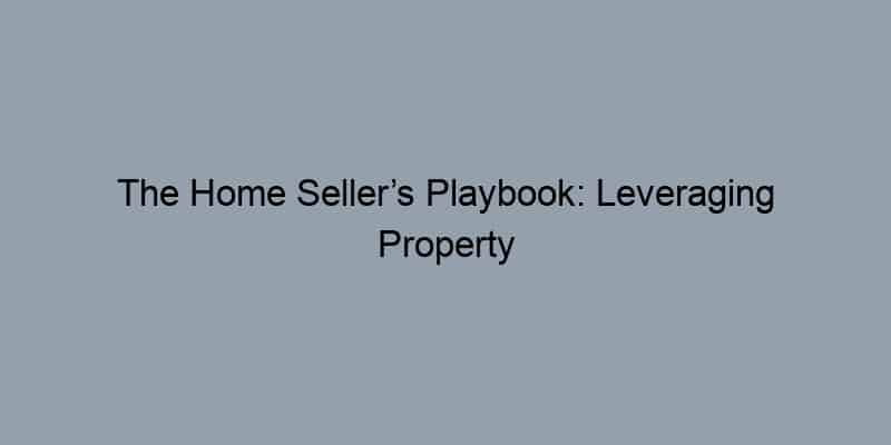 The Home Seller’s Playbook: Leveraging Property Records for a Competitive Edge