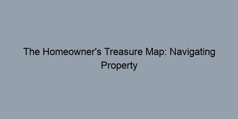 The Homeowner’s Treasure Map: Navigating Property Records for Hidden Benefits