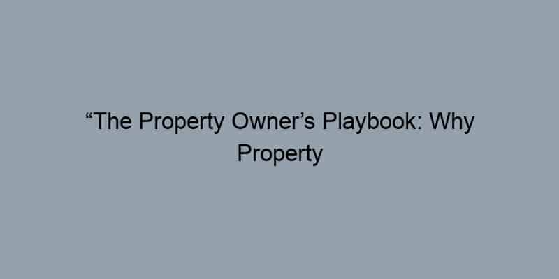 “The Property Owner’s Playbook: Why Property Records are Your Best Ally”