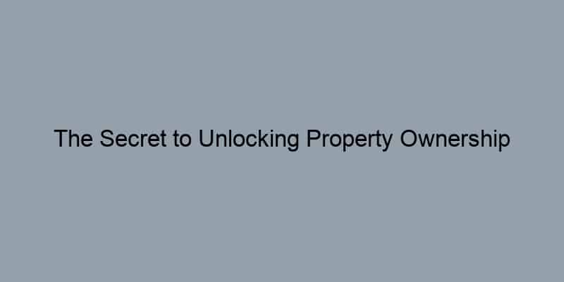 The Secret to Unlocking Property Ownership Information