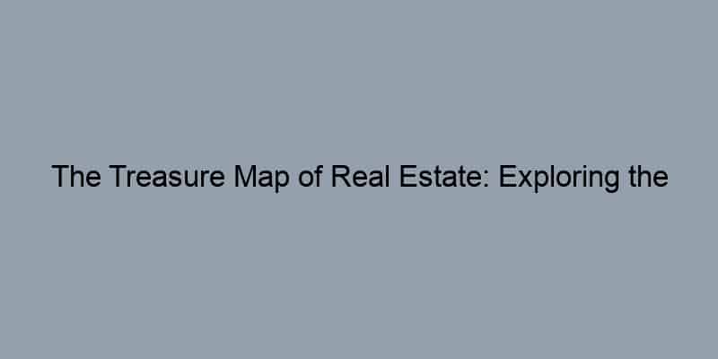 The Treasure Map of Real Estate: Exploring the Hidden Benefits of Property Records