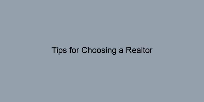 Tips for Choosing a Realtor