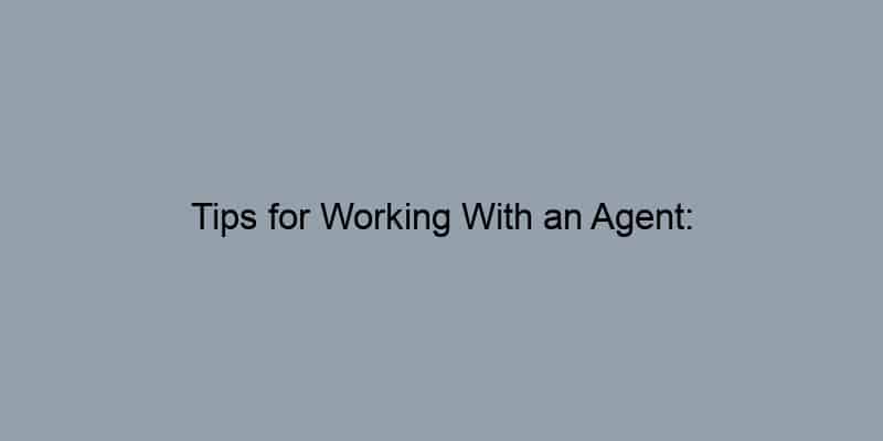 Tips for Working With an Agent: