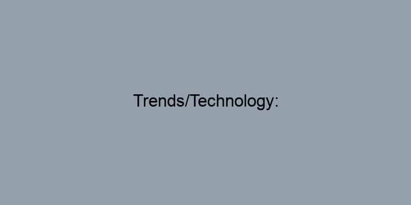 Trends/Technology: