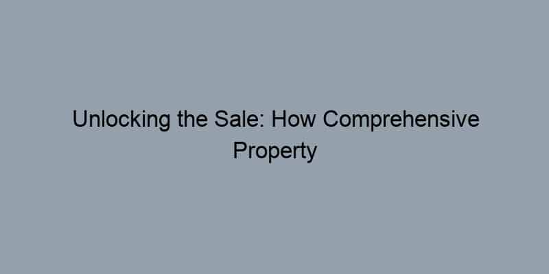 Unlocking the Sale: How Comprehensive Property Records Boost Your Home’s Marketability