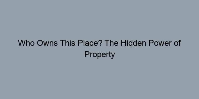 Who Owns This Place? The Hidden Power of Property Records at Your Fingertips
