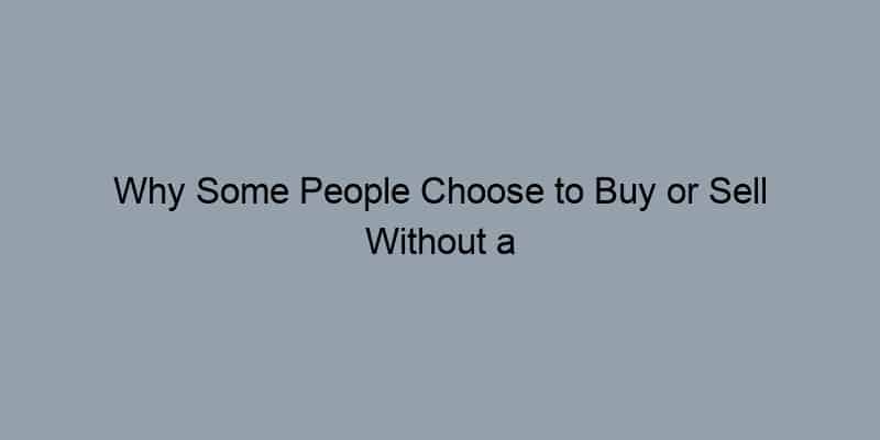 Why Some People Choose to Buy or Sell Without a Real Estate Agent