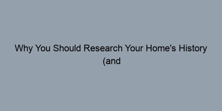Why You Should Research Your Home's History (and How to Do It