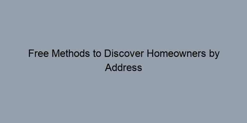 Free Methods to Discover Homeowners by Address