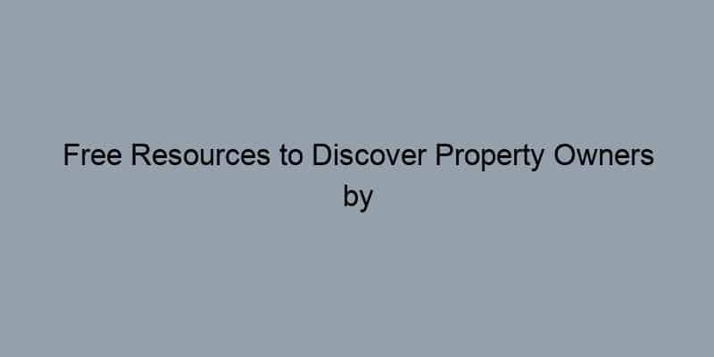 Free Resources to Discover Property Owners by Address