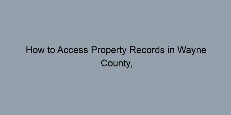 How to Access Property Records in Wayne County, Michigan by Address