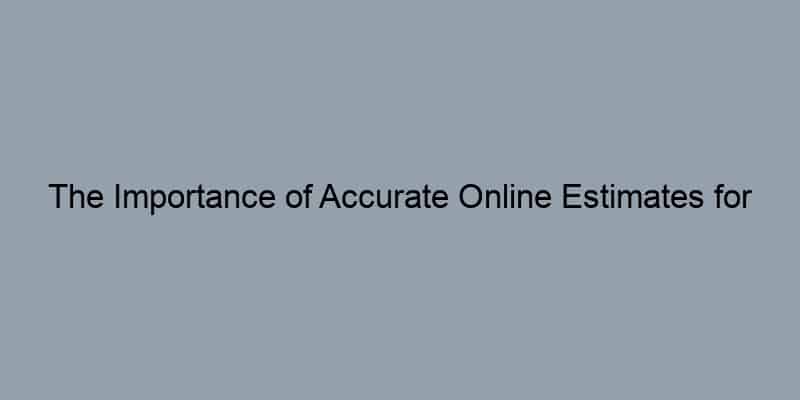 The Importance of Accurate Online Estimates for Your Home’s Value