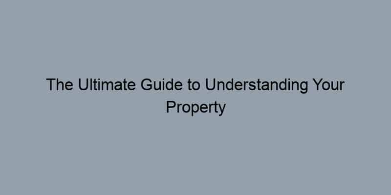 The Ultimate Guide to Understanding Your Property Deed Owner